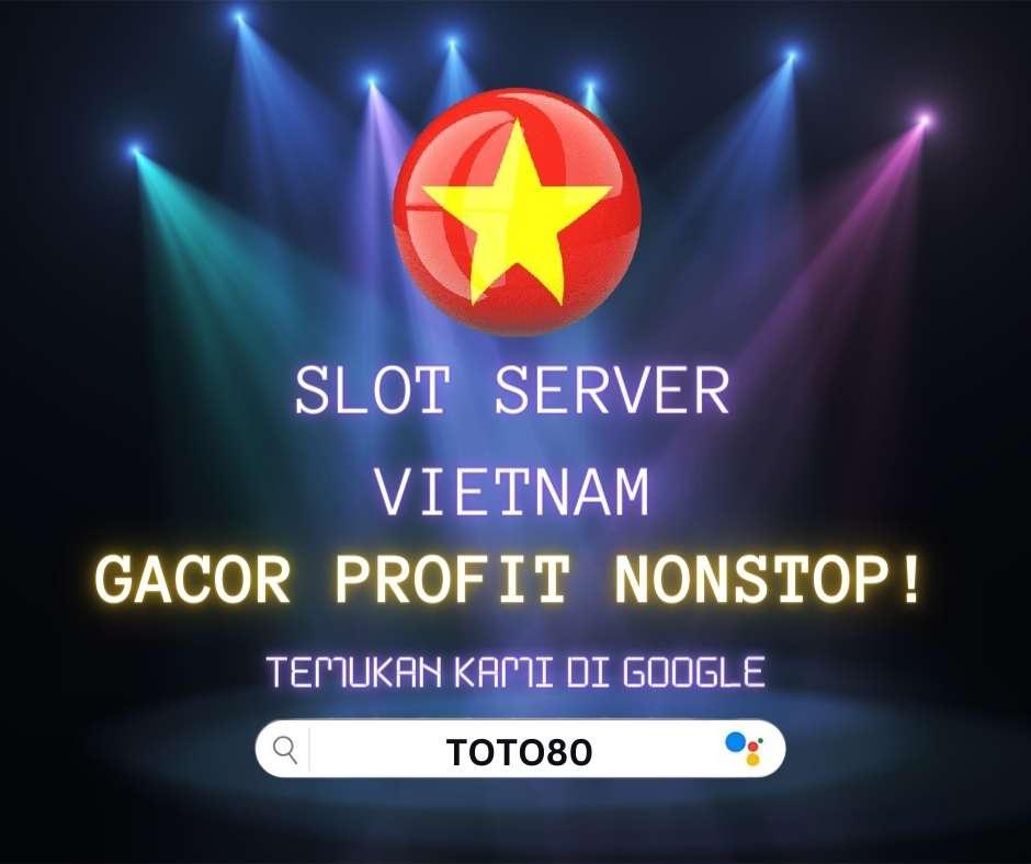 Slot Server Vietnam 🇻🇳 - Profit Nonstop Tanpa Henti